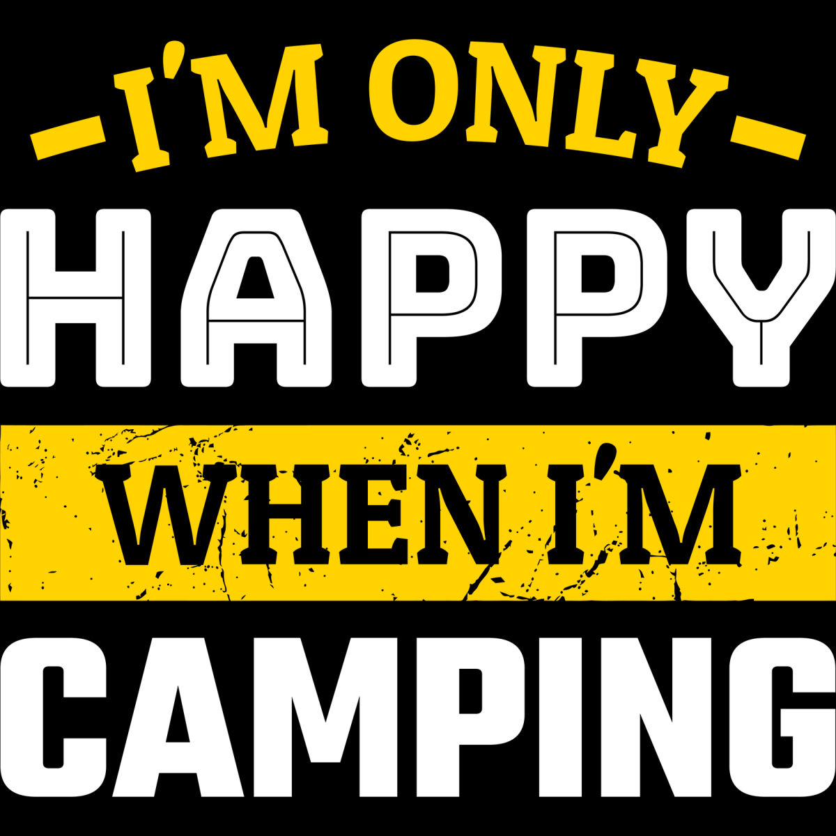 I'm Only Happy When I'm Camping - Ready To Press DTF Transfers - Buy Bulk DTF