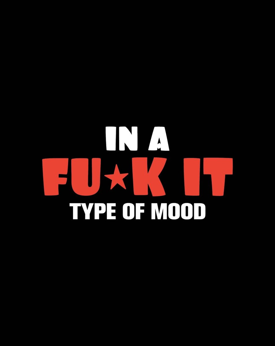 In A Fuck It Type Of Mood - Ready To Press DTF Transfer - Buy Bulk DTF