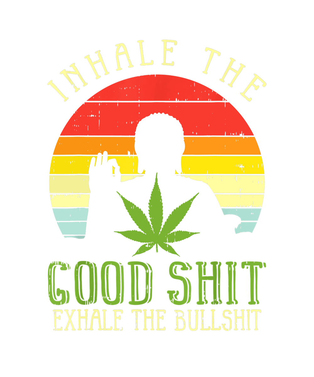 Inhale Good Shit Exhale Bullshit #1 Ready To Press DTF Transfer - Buy Bulk DTF