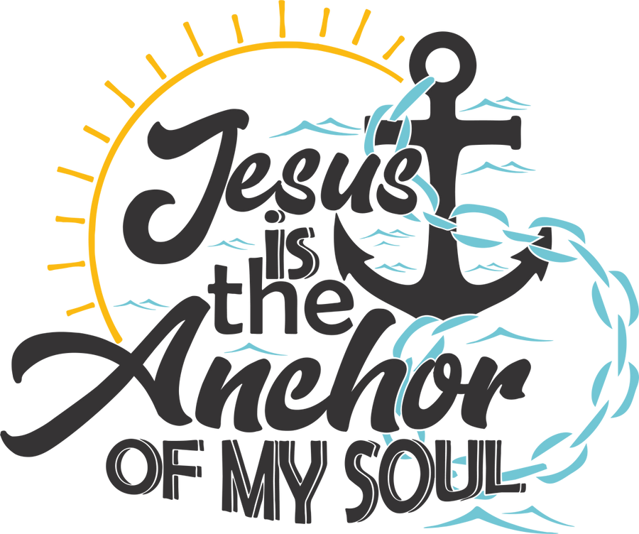 Jesus Is The Anchor Of My Soul - Ready To Press DTF Transfers - Buy Bulk DTF