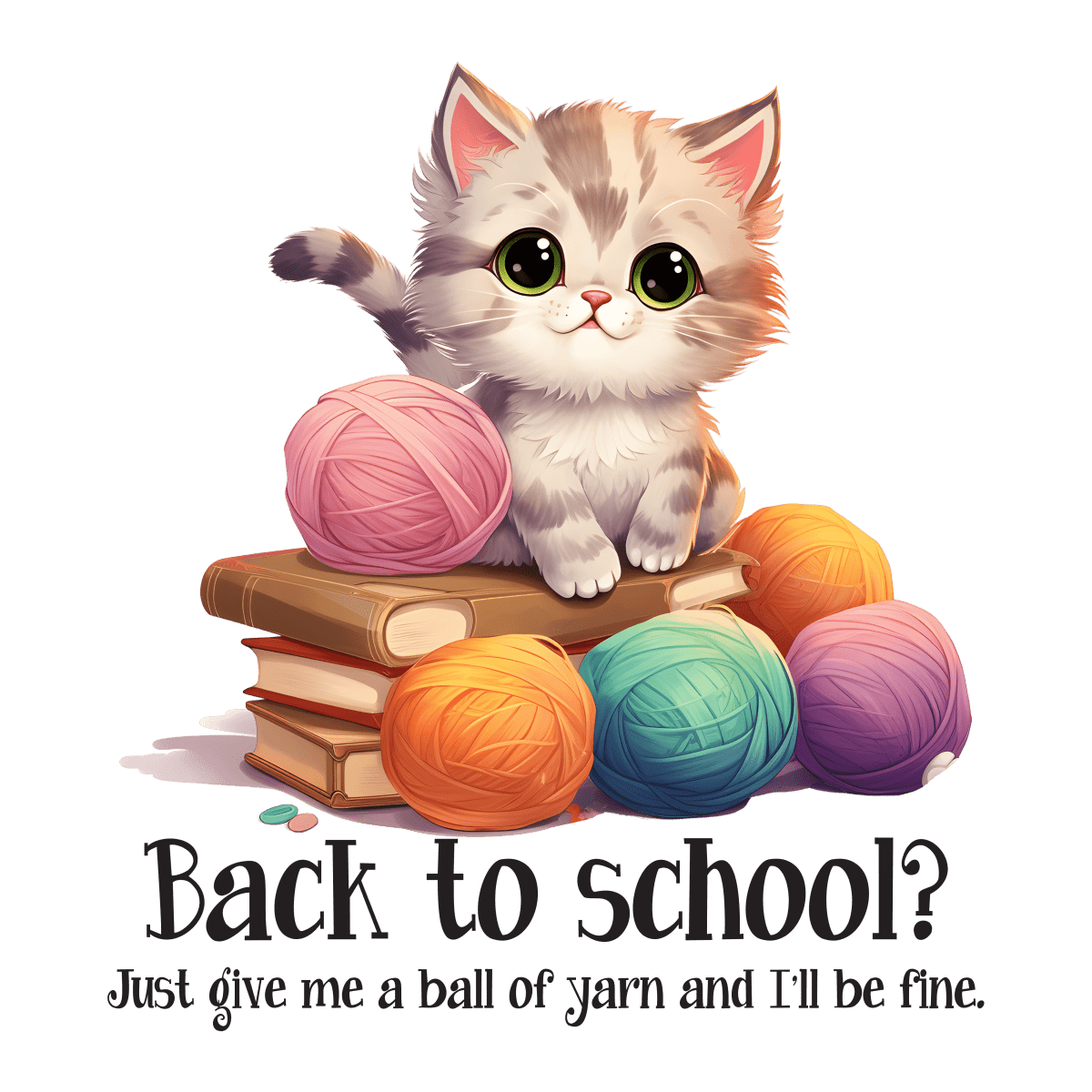 Just - Give - Me - A - Ball - Of - Yarn - Ready to Press DTF Transfers - Buy Bulk DTF