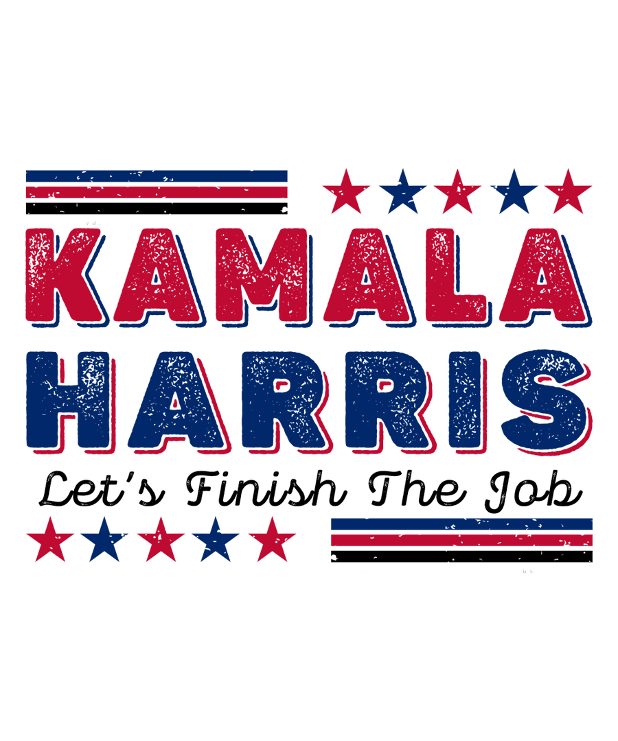 Kamala Harris Let’s Finish The Job - Ready To Press DTF Transfers - Buy Bulk DTF