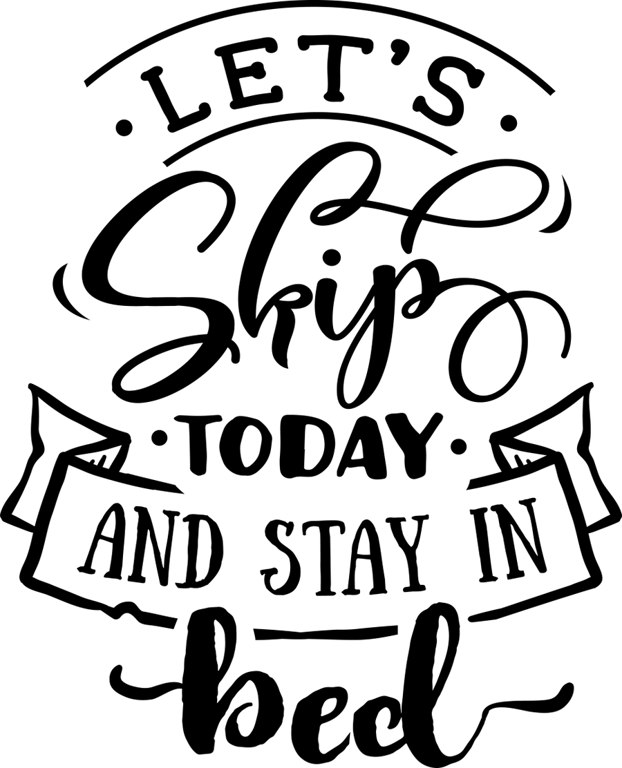 Let_s Skip Today And Stay - Black - Ready To Press DTF Transfers - Buy Bulk DTF