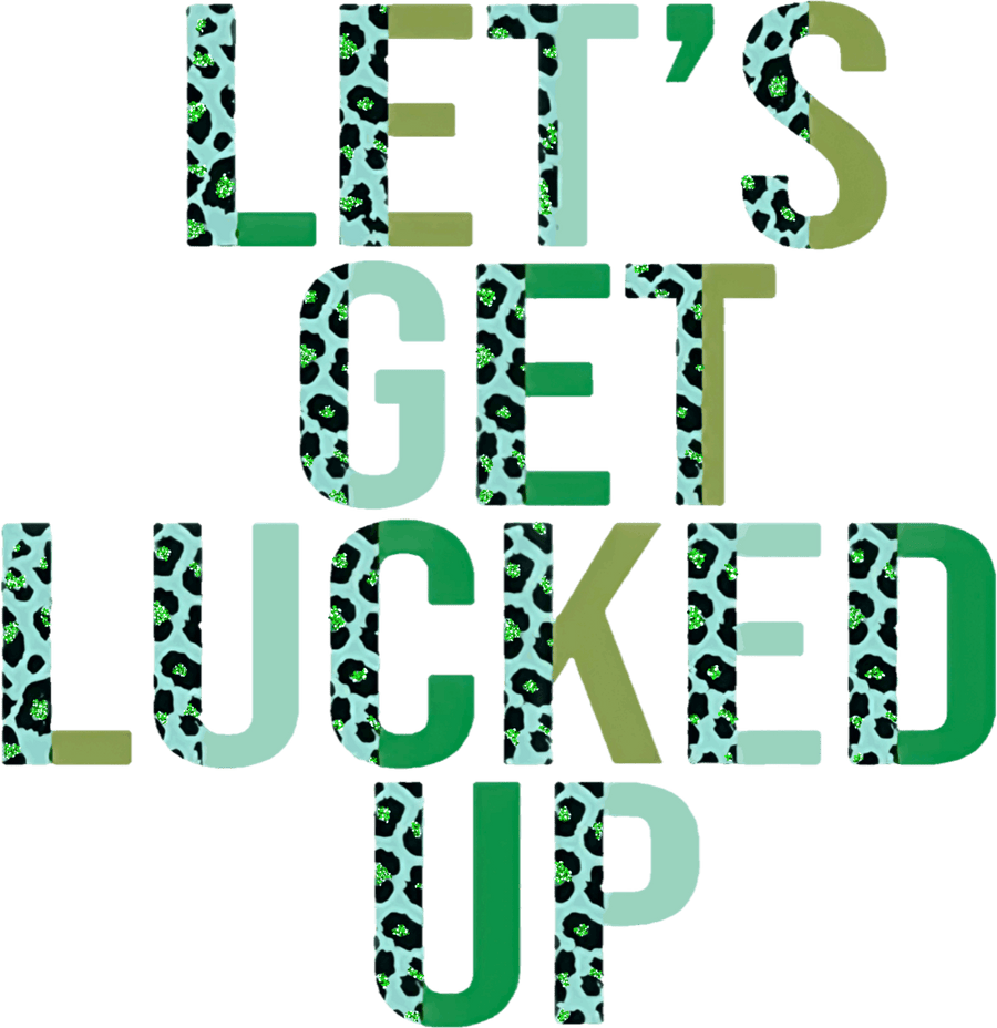 Lets Get Lucked Up ST Patricks Day Ready To Press DTF Transfers - Buy Bulk DTF