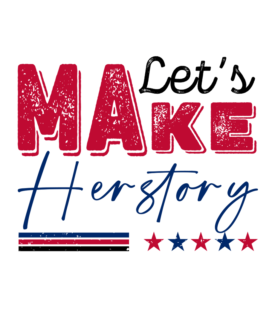 Let's Make Herstory - Ready To Press DTF Transfers - Buy Bulk DTF