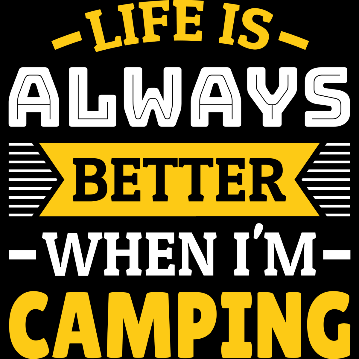 Life Is Always Better When I'm Camping - Ready To Press DTF Transfers - Buy Bulk DTF