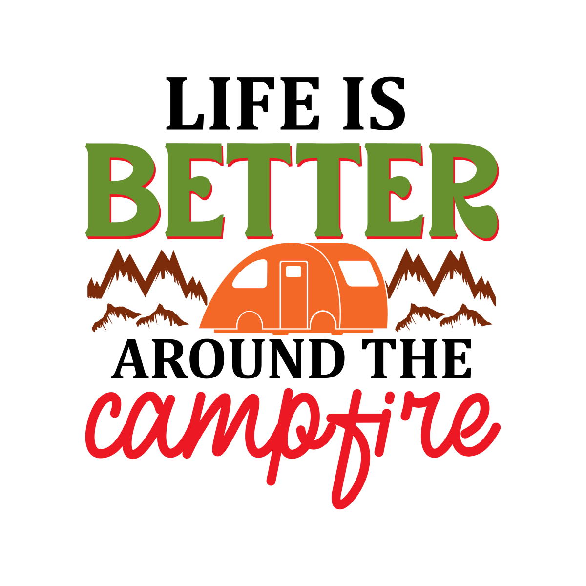 Life Is Better Around The Campfire - Ready To Press DTF Transfers - Buy Bulk DTF