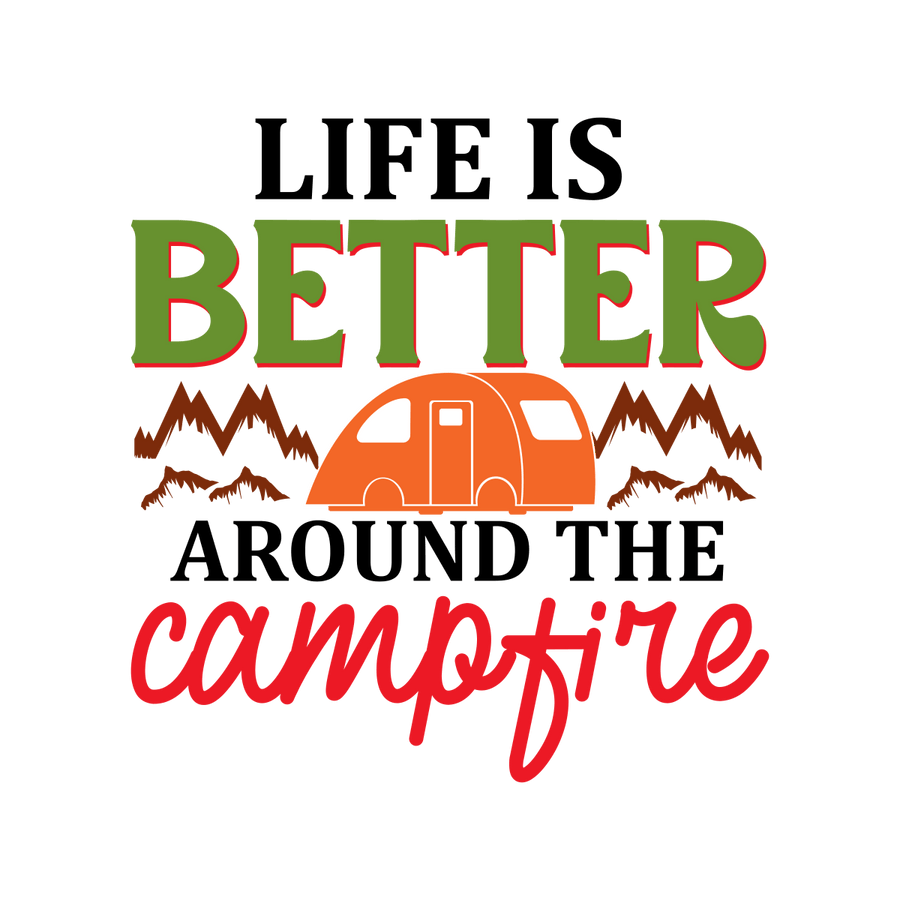 Life Is Better Around The Campfire - Ready To Press DTF Transfers - Buy Bulk DTF