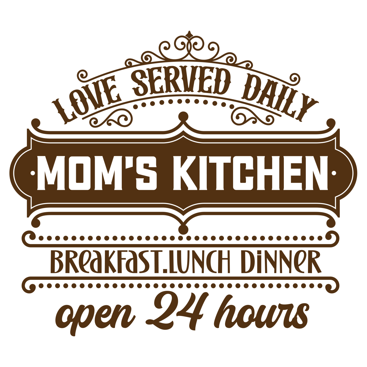 Love served Daily Mom_s Kitchen Breakfast Lunch Dinner Open 24 Hours - Ready To Press DTF Transfers - Buy Bulk DTF