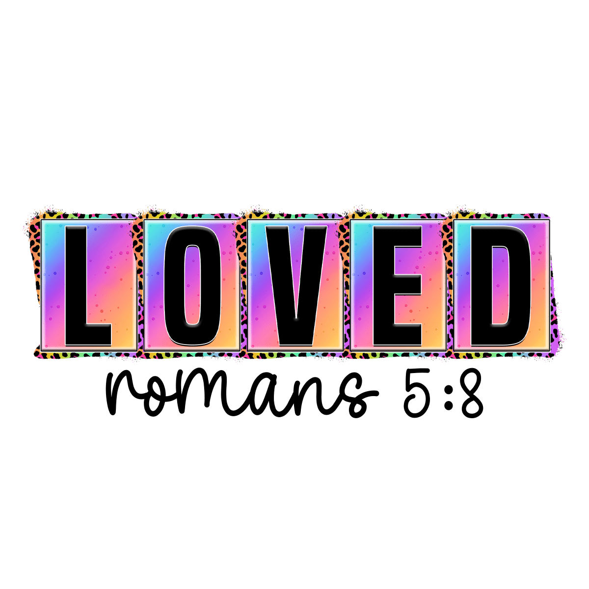 Loved Romans 5:8 - Ready To Press DTF Transfers - Buy Bulk DTF