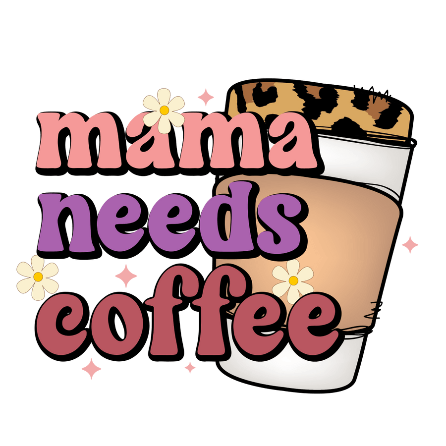 Mama Needs Coffee Ready To Press DTF Transfer - Buy Bulk DTF