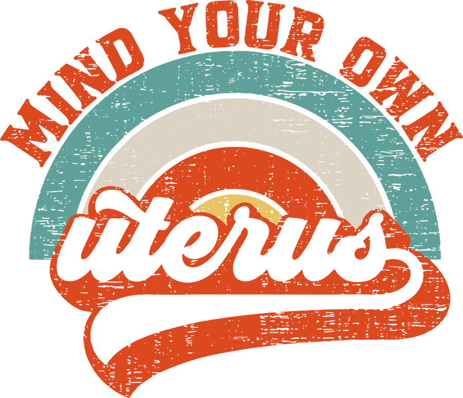 Mind Your Own Uterus Ready To Press DTF Transfer - Buy Bulk DTF