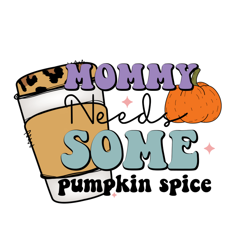 Mommy Needs Some Pumpkin Spice Ready To Press DTF Transfer - Buy Bulk DTF