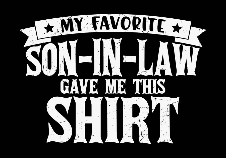 My Favorite Son In Law Gave Me This Shirt - Ready To Press DTF Transfer - Buy Bulk DTF