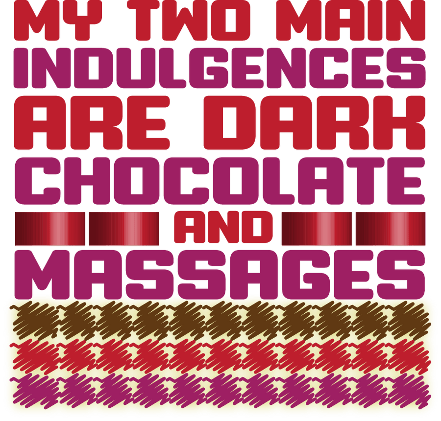 My Two Main Indulgences Are Dark Chocolate And Massages - Ready To Press DTF Transfers - Buy Bulk DTF
