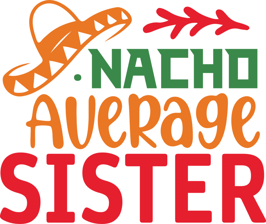 Nacho Average sister - Ready to Press DTF Transfers - Buy Bulk DTF