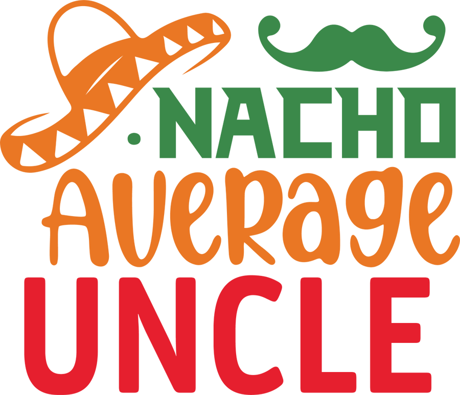 Nacho Average uncle - Ready to Press DTF Transfers - Buy Bulk DTF