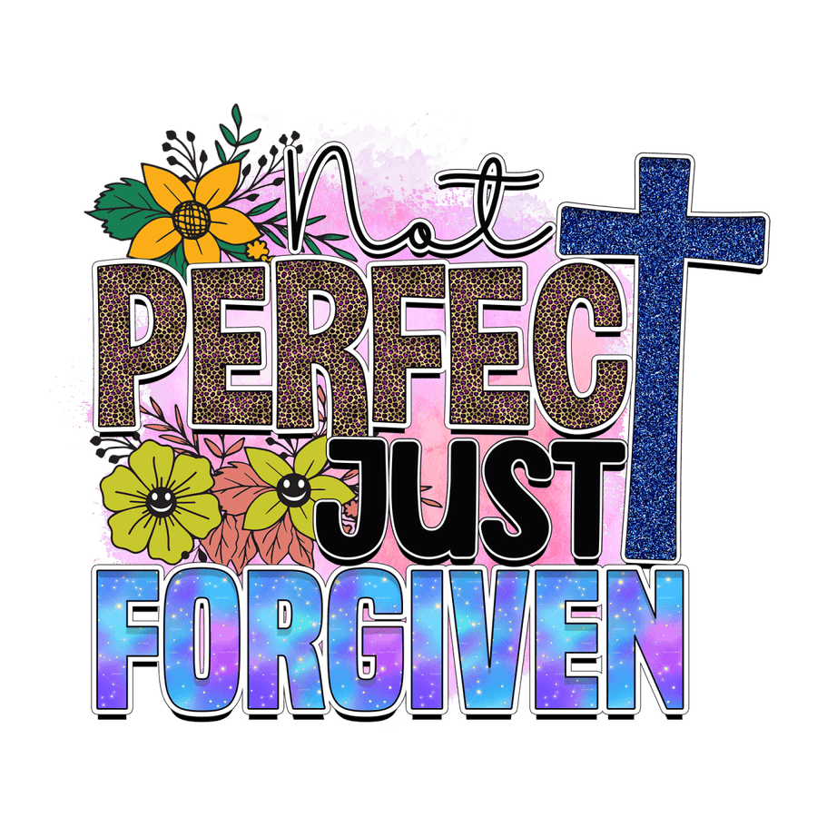 Not Perfect Just Forgiven - Ready To Press DTF Transfers - Buy Bulk DTF