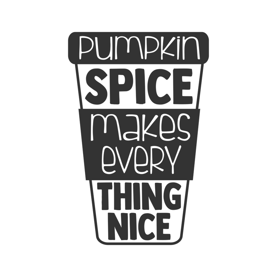 Pumpkin Spice Makes Every Thing Nice - Ready To Press DTF Transfers - Buy Bulk DTF