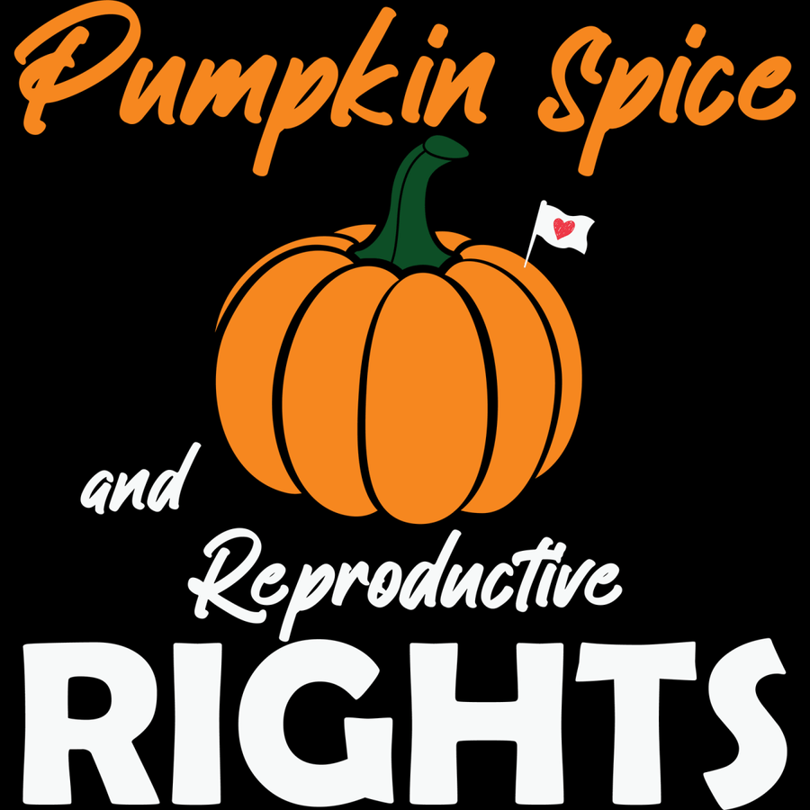 Pumpkin Spice & Reproductive Rights - Ready To Press DTF Transfers - Buy Bulk DTF