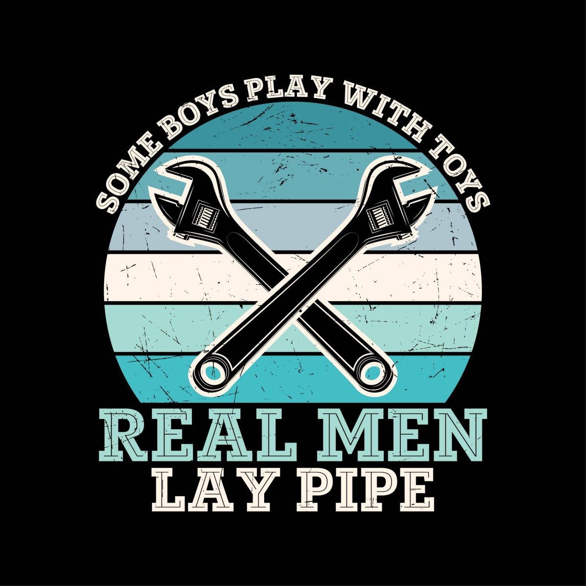 Real Men Lay Pipe - Ready To Press DTF Transfer - Buy Bulk DTF