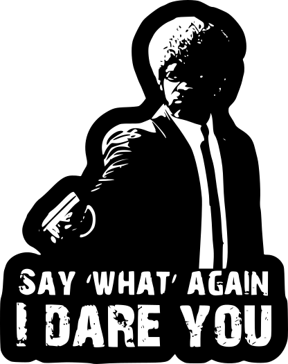 Say What Again I Dare You - Ready To Press DTF Transfer - Buy Bulk DTF