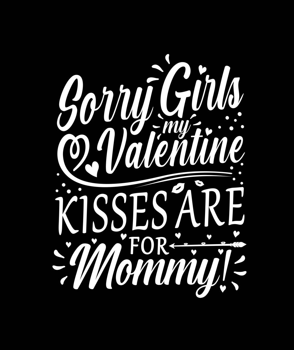 Sorry Girls My Valentine Kisses Are For Mommy! Ready To Press DTF Transfer - Buy Bulk DTF