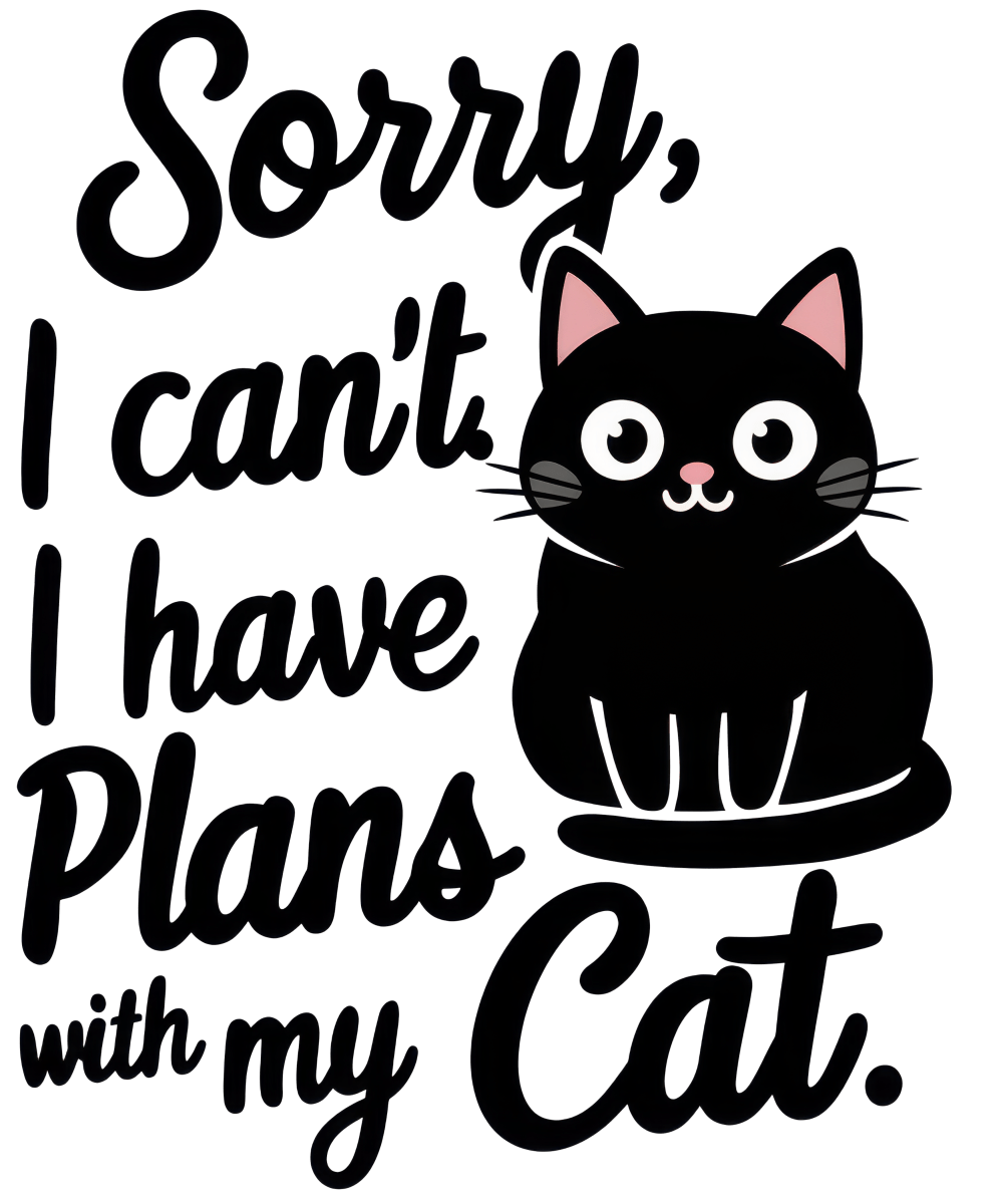 Sorry I Can't I Have Plans With My Cat - Ready To Press DTF Transfers - Buy Bulk DTF