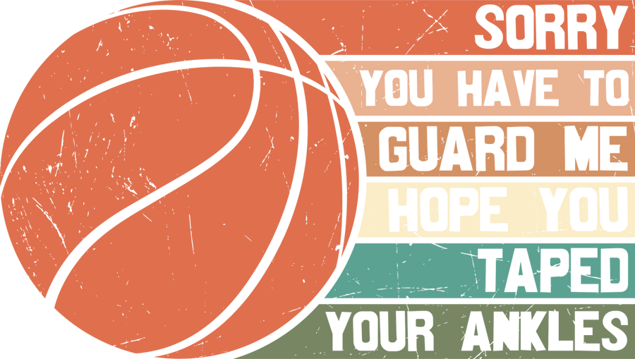 Sorry You Have To Guard Me - Hope You Taped Your Ankles - Ready To Press DTF Transfer - Buy Bulk DTF