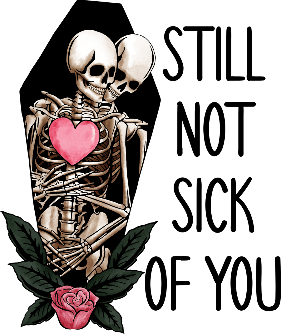 Still Not Sick Of You Ready To Press DTF Transfer - Buy Bulk DTF