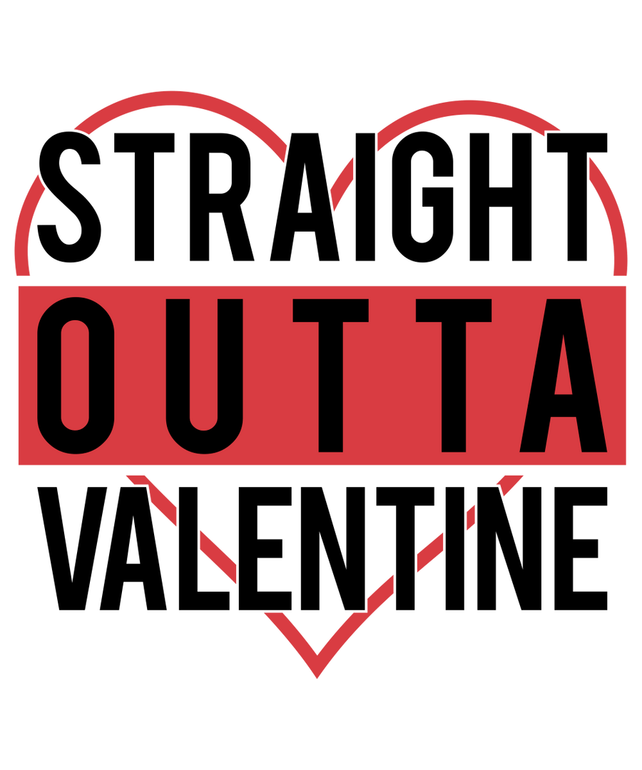 STRAIGHT OUTTA VALENTINE 02 Ready To Press DTF Transfer - Buy Bulk DTF