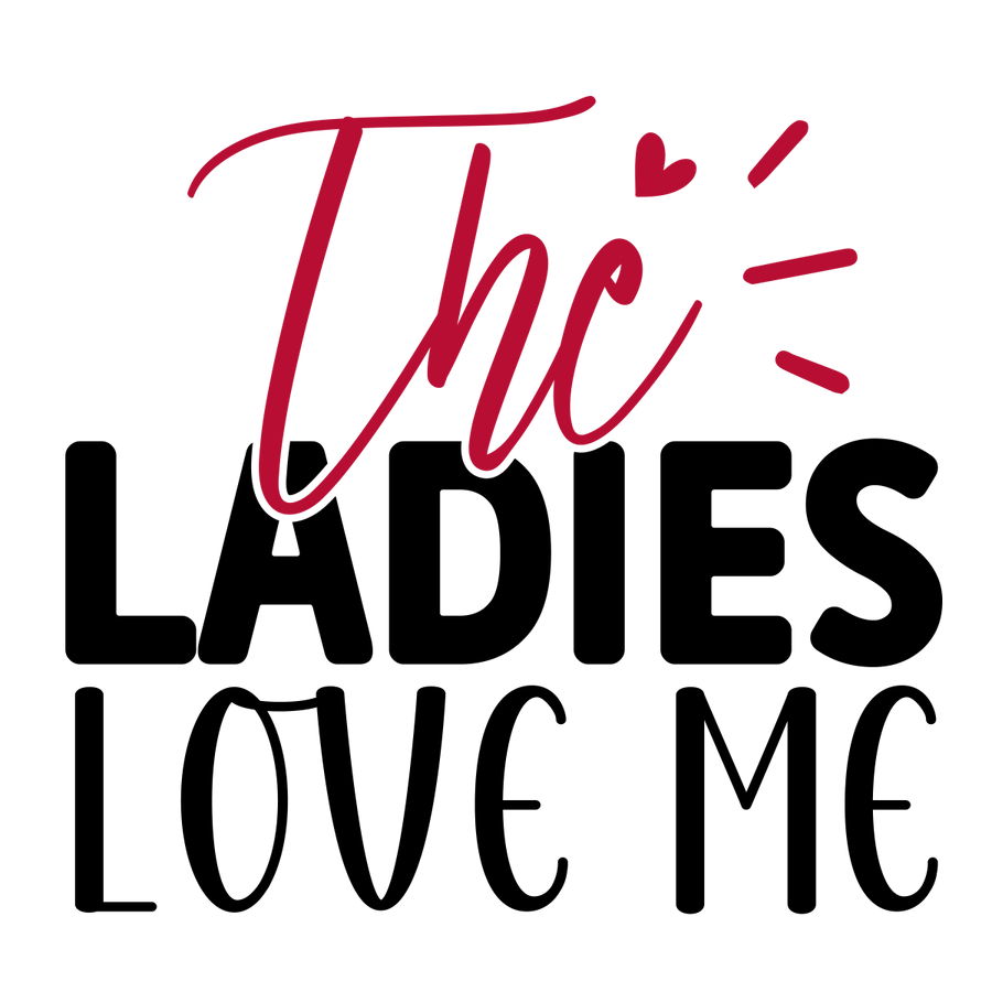 The Ladies Love Me - 01 Ready To Press DTF Transfer - Buy Bulk DTF