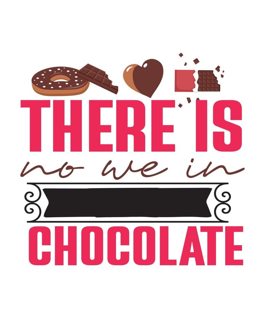 There Is No We In Chocolate - Ready To Press DTF Transfer - Buy Bulk DTF