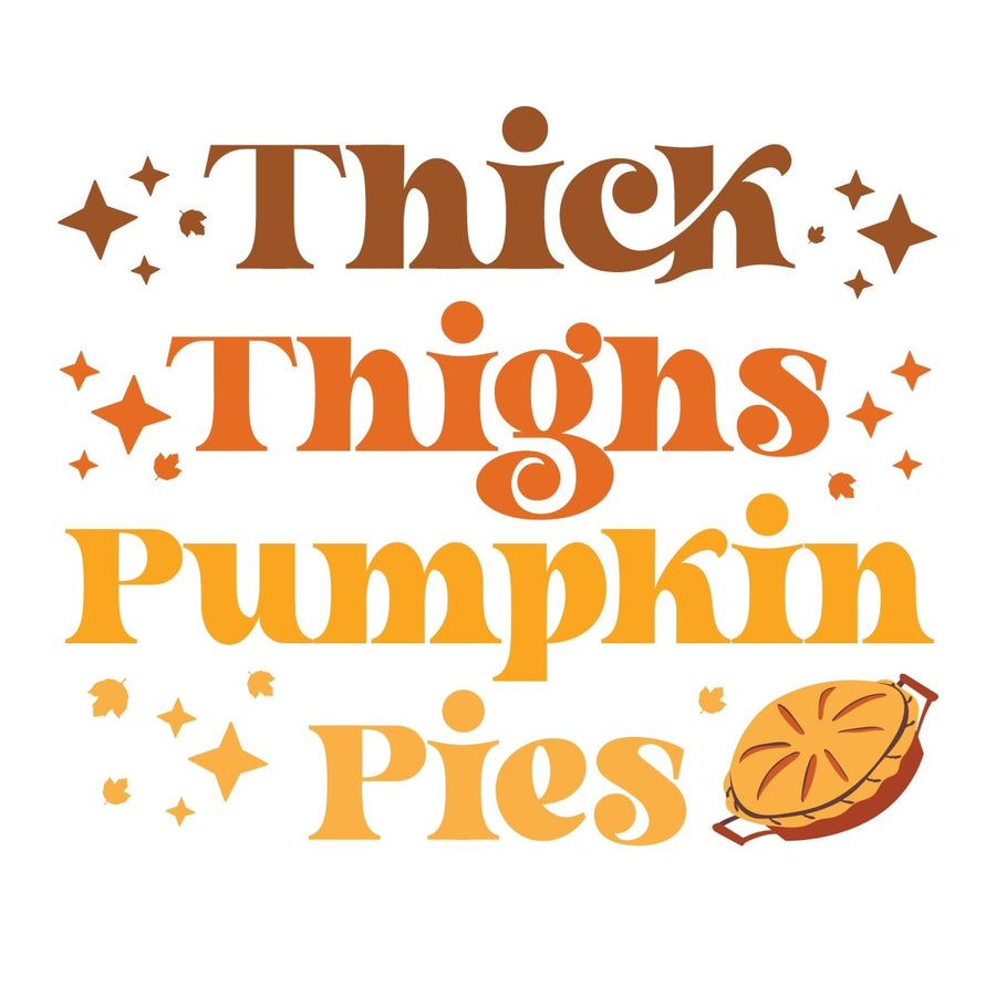 Thick Thighs Pumpkin Pies Thanksgiving Ready To Press DTF Transfer - Buy Bulk DTF