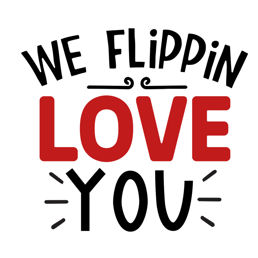 We Flippin Love You 2 Ready To Press DTF Transfer - Buy Bulk DTF