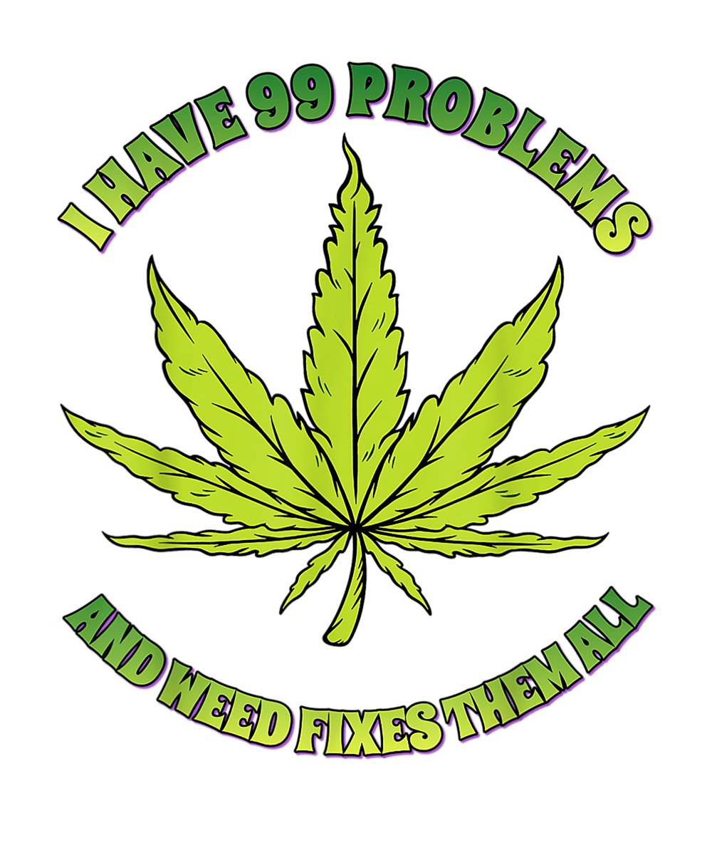 Weed Fixes All Problems Ready To Press DTF Transfer - Buy Bulk DTF