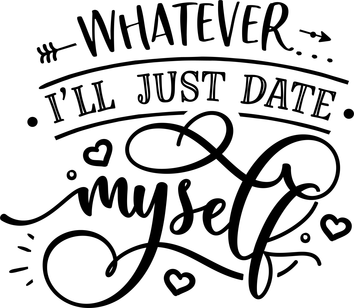 Whatever I_ll Just Date Myself - Black - Ready To Press DTF Transfers - Buy Bulk DTF
