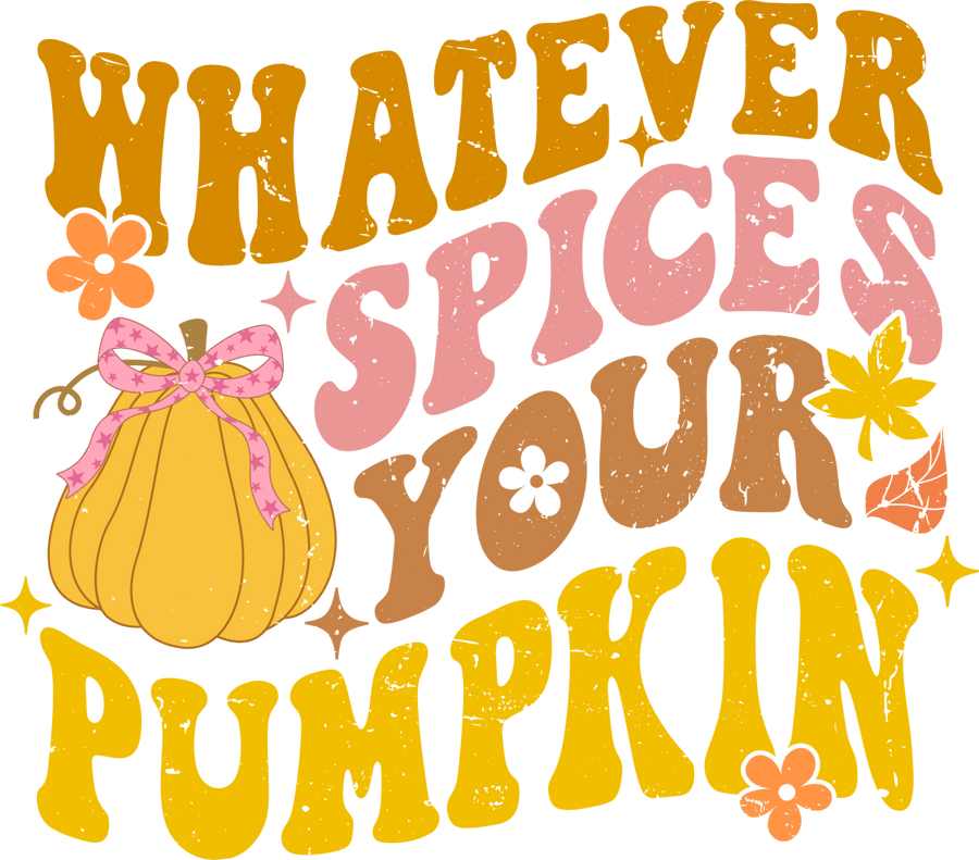 Whatever Spices Your Pumpkin - Ready To Press DTF Transfers - Buy Bulk DTF