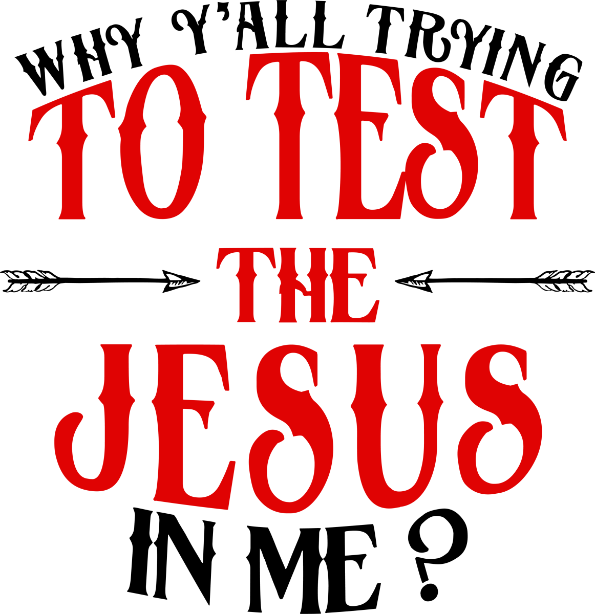 Why Y all Trying To Test The Jesus In Me - Ready To Press DTF Transfers - Buy Bulk DTF