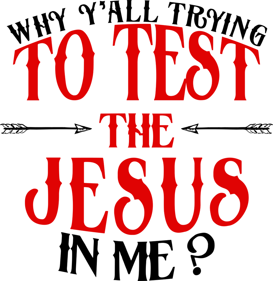 Why Y all Trying To Test The Jesus In Me - Ready To Press DTF Transfers - Buy Bulk DTF