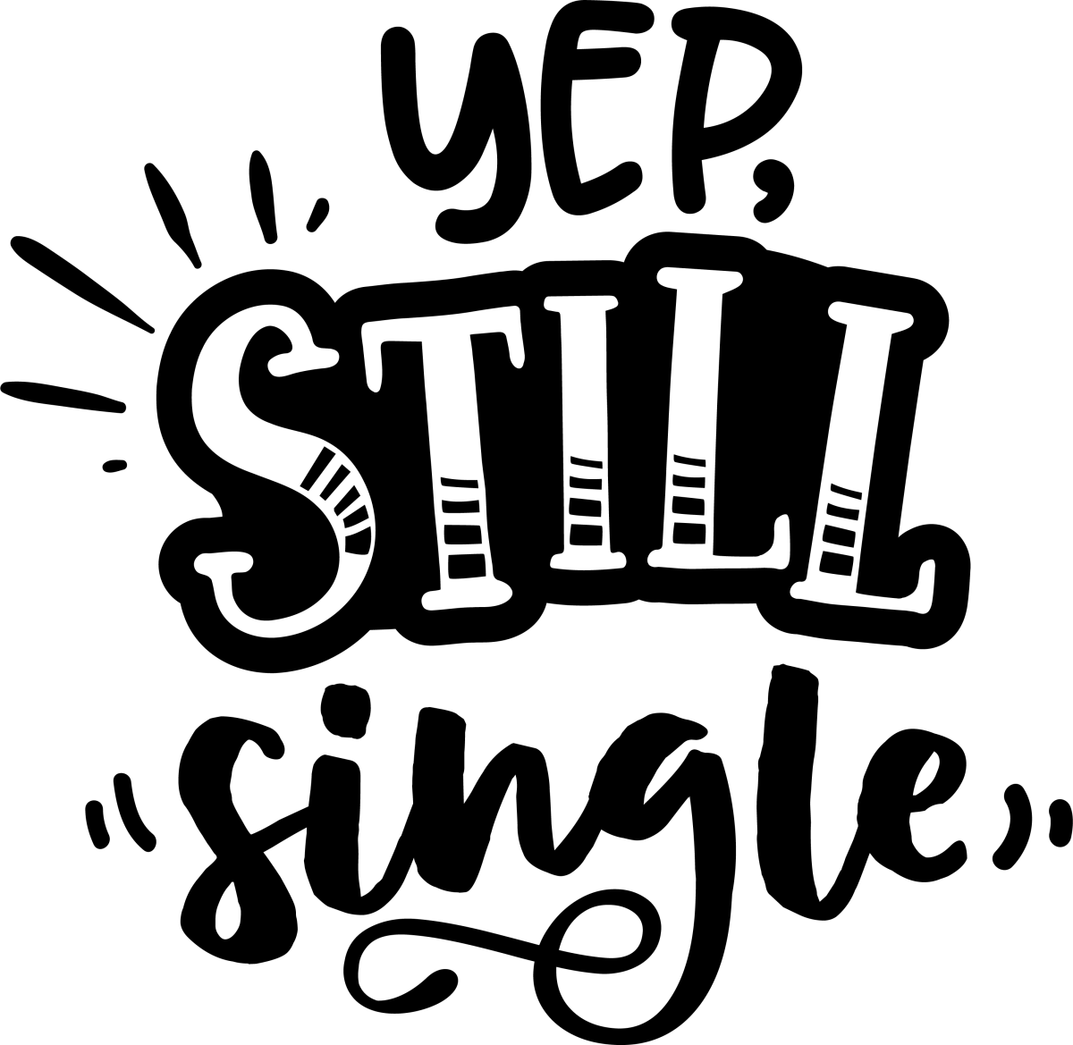 Yep Still Single - Black - Ready To Press DTF Transfers - Buy Bulk DTF