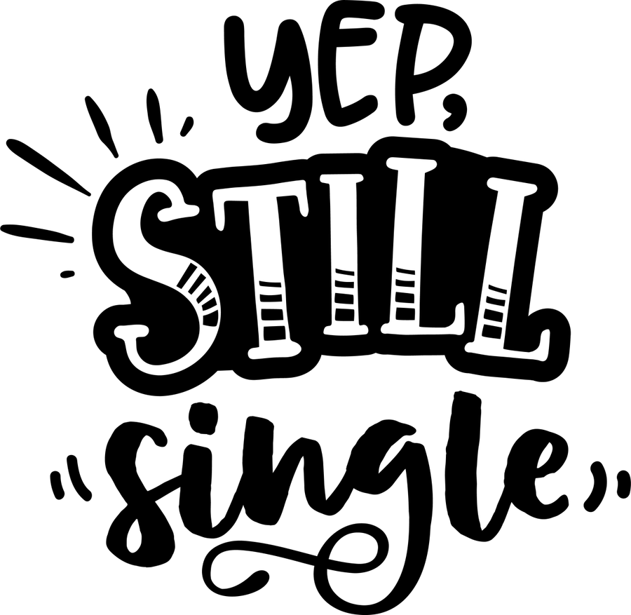 Yep Still Single - Black - Ready To Press DTF Transfers - Buy Bulk DTF