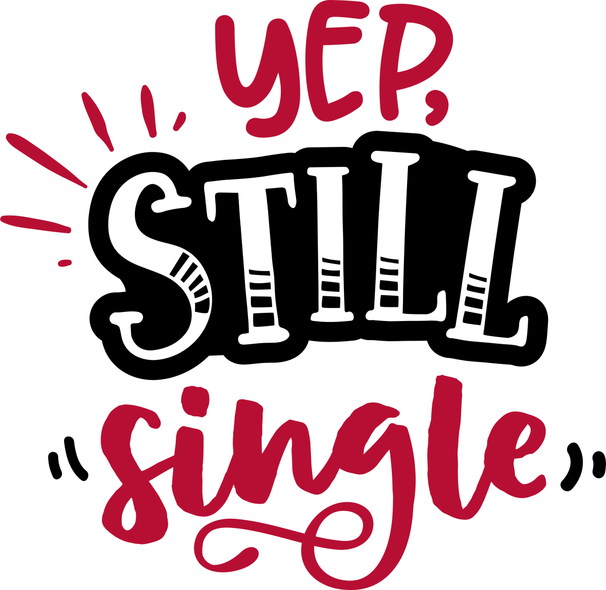 Yep Still Single - Ready To Press DTF Transfers - Buy Bulk DTF