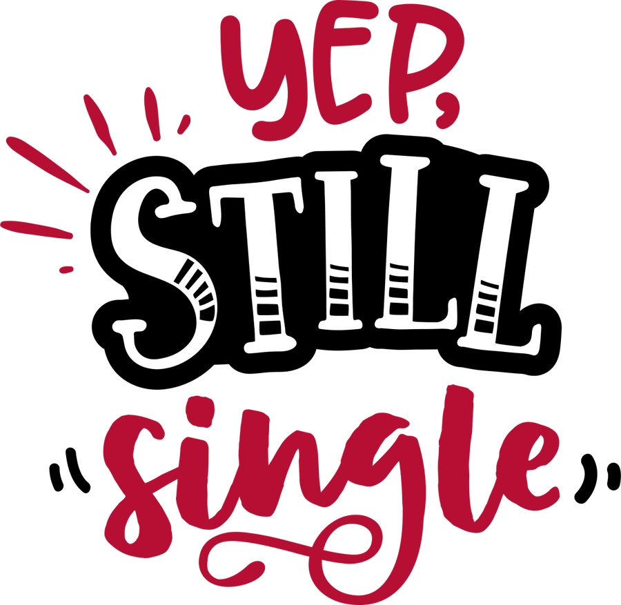 Yep Still Single - Ready To Press DTF Transfers - Buy Bulk DTF