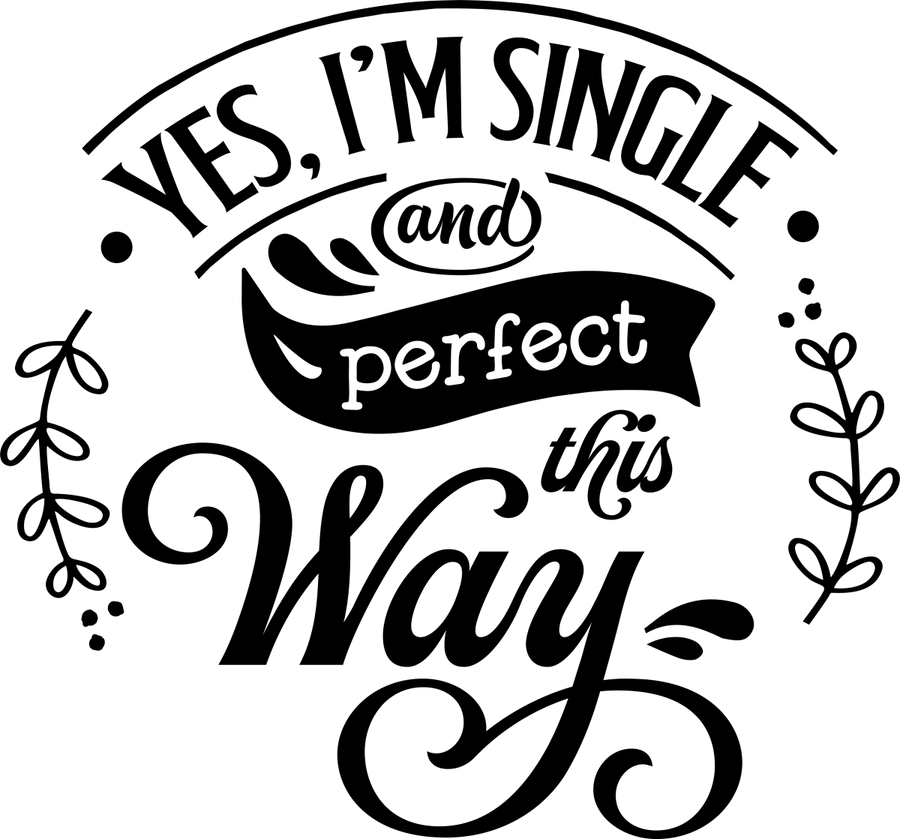 Yes I'm Single And Perfect This Way - Black - Ready To Press DTF Transfers - Buy Bulk DTF