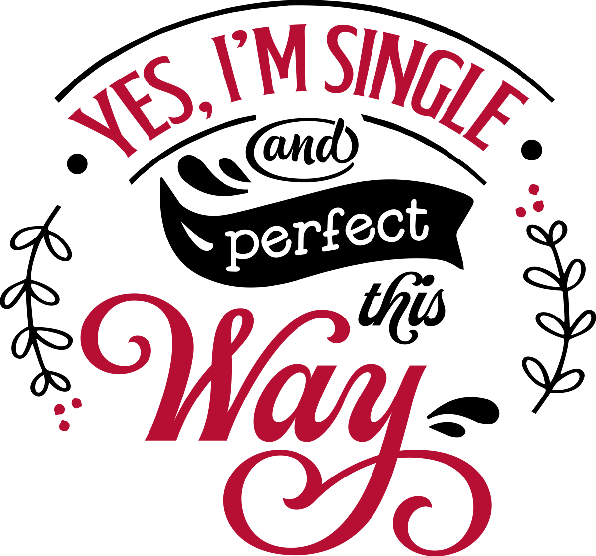 Yes I'm Single And Perfect This Way - Ready To Press DTF Transfers - Buy Bulk DTF