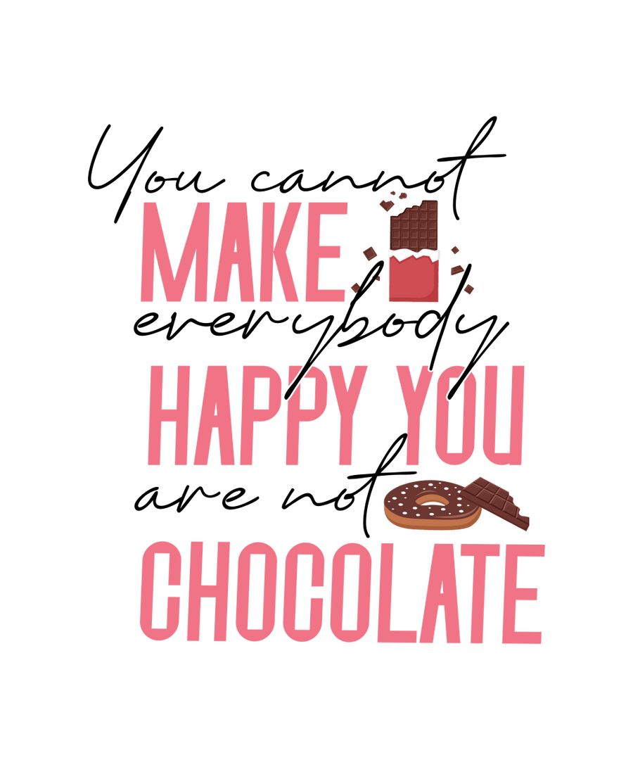 You Cannot Make Happy You Are Not Chocolate - Ready To Press DTF Transfer - Buy Bulk DTF
