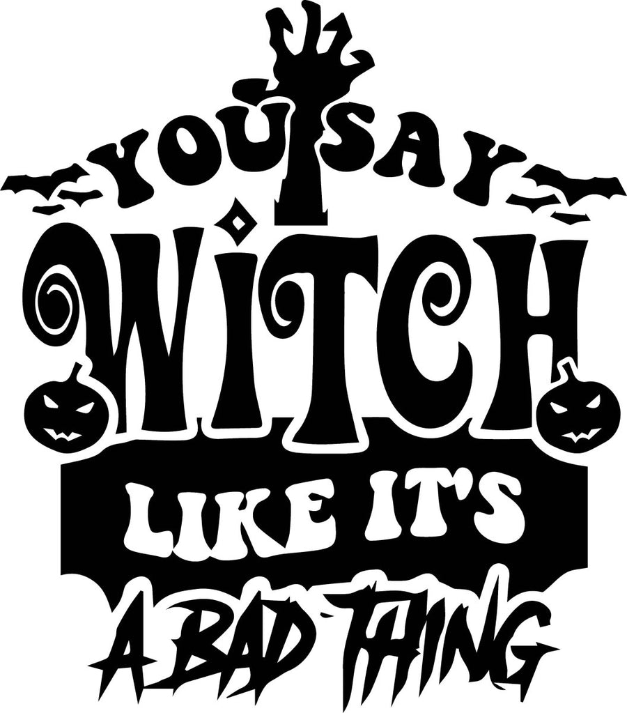 You Say Witch Like Its a Bad Thing Ready To Press DTF Transfer - Buy Bulk DTF