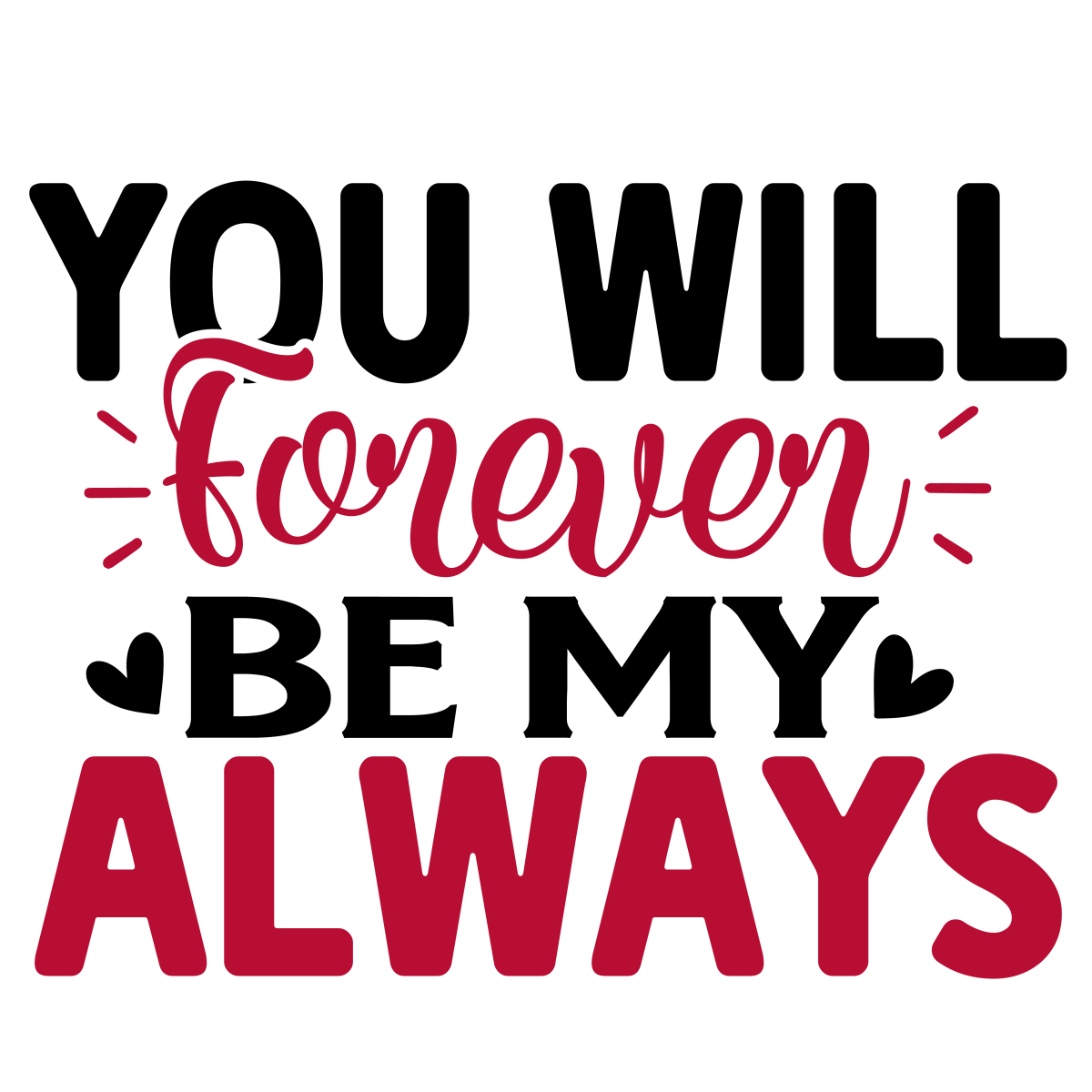 You Will Forever Be My Always - 01 Ready To Press DTF Transfer - Buy Bulk DTF